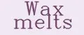 Wax melts