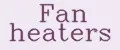 Fan heaters