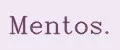 Mentos.