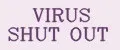 VIRUS SHUT OUT