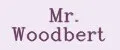 Mr. Woodbert