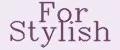 For Stylish