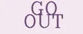 GO OUT