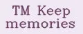 TM Keep memories