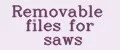 Removable files for saws