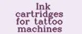 Ink cartridges for tattoo machines
