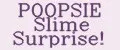 POOPSIE SLIME SURPRISE!