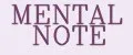 MENTAL NOTE