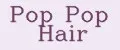 Pop Pop Hair