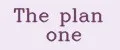 The plan one