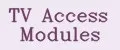 TV Access Modules