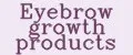 Eyebrow growth products