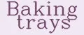 Baking trays