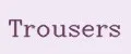 trousers
