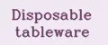 Disposable tableware