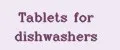 Tablets for dishwashers