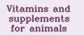 Vitamins and supplements for animals