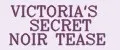 VICTORIA'S SECRET NOIR TEASE