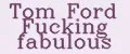 Tom Ford Fucking Fabulous