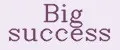Big success