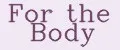 For the Body