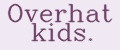 Overhat kids.