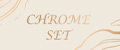 CHROME SET