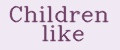 Children like