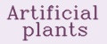 Artificial Plants