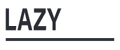 LAZY