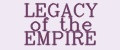 LEGACY of the EMPIRE
