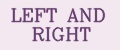 LEFT AND RIGHT