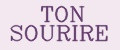 TON SOURIRE