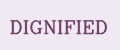 DIGNIFIED