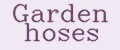 Garden hoses
