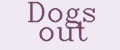 Dogs out