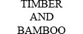 TIMBER AND BAMBOO