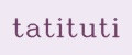 tatituti