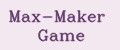 Max-Maker Game