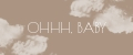 Ohhh, baby