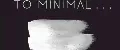 TO MINIMAL