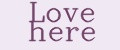 Love here