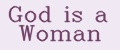 God is a Woman
