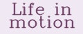 Life in motion