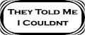 They told me I couldnt