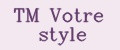 TM Votre style