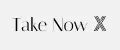 Take Now X