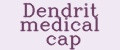 Dendrit medical cap