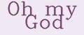 Oh my God