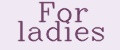 For ladies